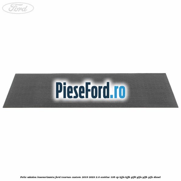 Folie adeziva insonorizanta Ford Tourneo Custom 2019-2023 2.0 EcoBlue 105 cp BJFA, BJFB, YLF6, YLFA, YLFB, YLFS diesel
