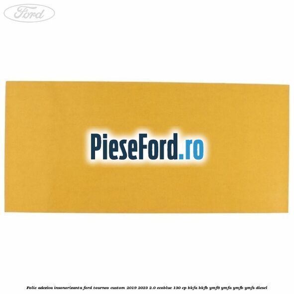 Folie adeziva insonorizanta Ford Tourneo Custom 2019-2023 2.0 EcoBlue 130 cp BKFA, BKFB, YMF6, YMFA, YMFB, YMFS diesel