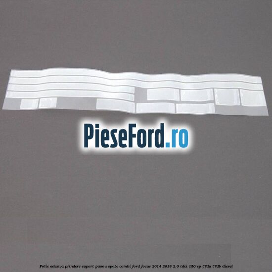 Folie adeziva prindere suport panou spate combi Ford Focus 2014-2018 2.0 TDCi 150 cp T7DA, T7DB diesel