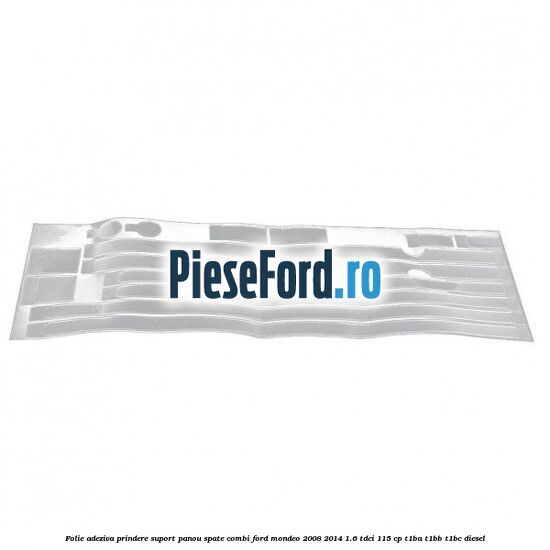 Folie adeziva prindere suport panou spate combi Ford Mondeo 2008-2014 1.6 TDCi 115 cp T1BA, T1BB, T1BC diesel