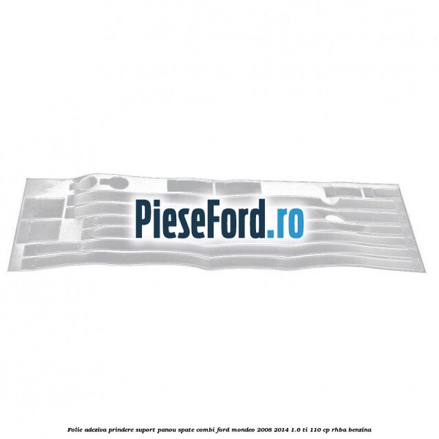 Folie adeziva prindere suport panou spate combi Ford Mondeo 2008-2014 1.6 Ti 110 cp RHBA benzina