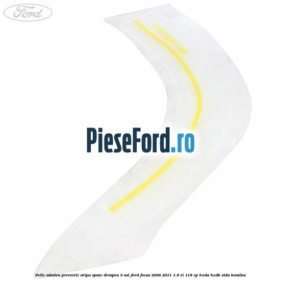 Folie adeziva protectie aripa spate dreapta 3 usi Ford Focus 2008-2011 1.6 Ti 115 cp Folie adeziva protectie aripa spate dreapta 3 usi Ford Focus 2008-2011 1.6 Ti 115 cp HXDA, HXDB, SIDA benzina