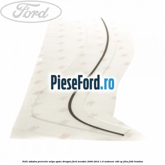 Folie adeziva protectie aripa spate dreapta Ford Mondeo 2008-2014 1.6 EcoBoost 160 cp Folie adeziva protectie aripa spate dreapta Ford Mondeo 2008-2014 1.6 EcoBoost 160 cp JTBA, JTBB benzina