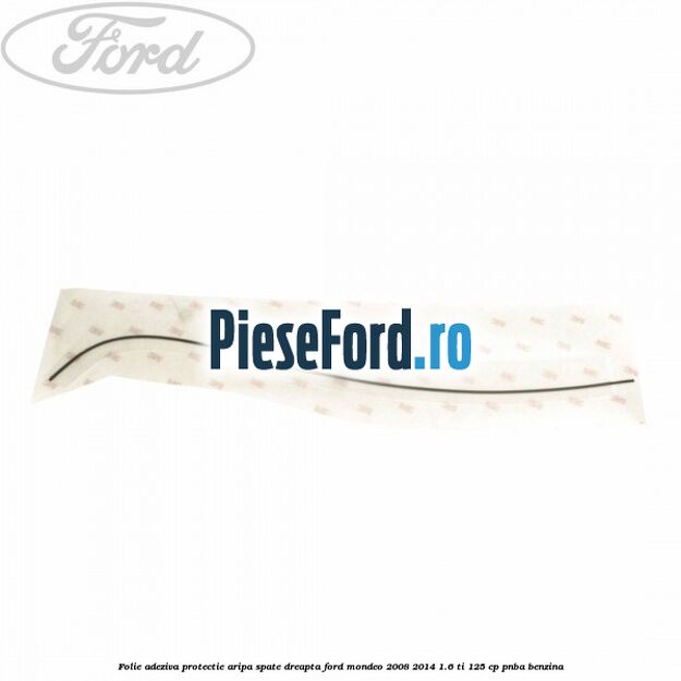 Folie adeziva protectie aripa spate dreapta Ford Mondeo 2008-2014 1.6 Ti 125 cp Folie adeziva protectie aripa spate dreapta Ford Mondeo 2008-2014 1.6 Ti 125 cp PNBA benzina