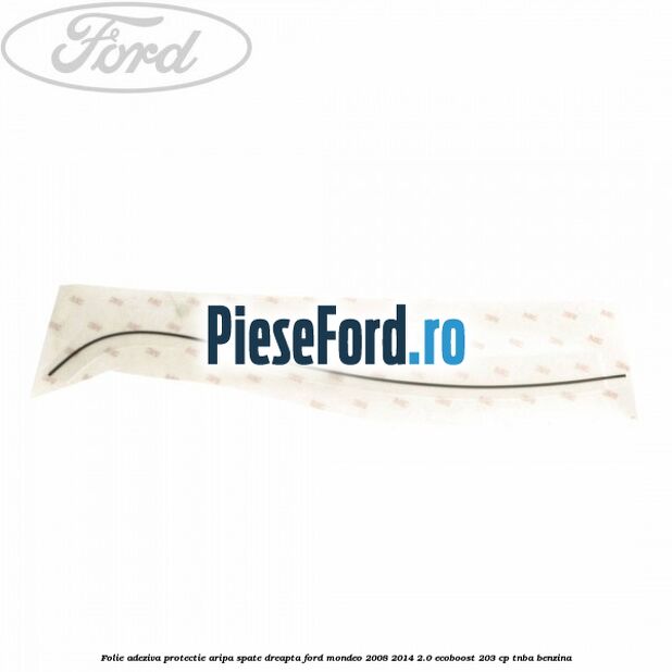 Folie adeziva protectie aripa spate dreapta Ford Mondeo 2008-2014 2.0 EcoBoost 203 cp TNBA benzina
