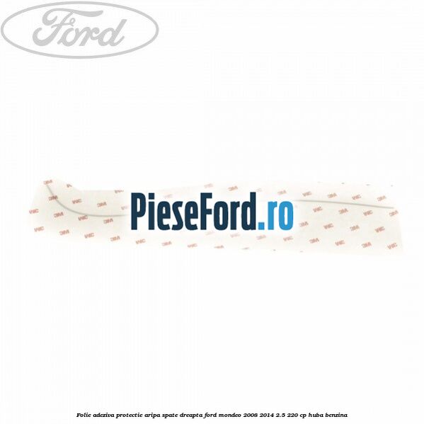 Folie adeziva protectie aripa spate dreapta Ford Mondeo 2008-2014 2.5 220 cp Folie adeziva protectie aripa spate dreapta Ford Mondeo 2008-2014 2.5 220 cp HUBA benzina