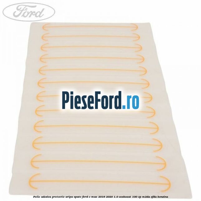 Folie adeziva protectie aripa spate Ford C-Max 2016-2020 1.0 EcoBoost 100 cp M2DA, SFDA benzina
