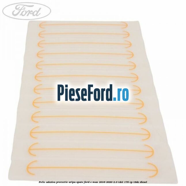 Folie adeziva protectie aripa spate Ford C-Max 2016-2020 2.0 TDCi 170 cp T8DE diesel