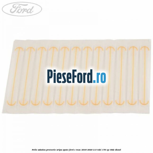 Folie adeziva protectie aripa spate Ford C-Max 2016-2020 2.0 TDCi 170 cp Folie adeziva protectie aripa spate Ford C-Max 2016-2020 2.0 TDCi 170 cp T8DE diesel