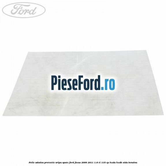Folie adeziva protectie aripa spate Ford Focus 2008-2011 1.6 Ti 115 cp HXDA, HXDB, SIDA benzina
