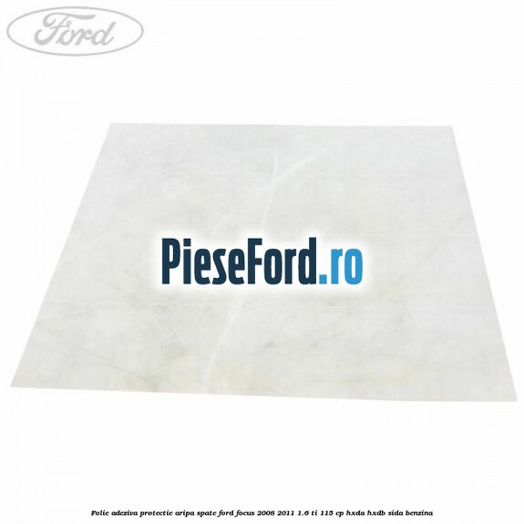 Folie adeziva protectie aripa spate Ford Focus 2008-2011 1.6 Ti 115 cp HXDA, HXDB, SIDA benzina