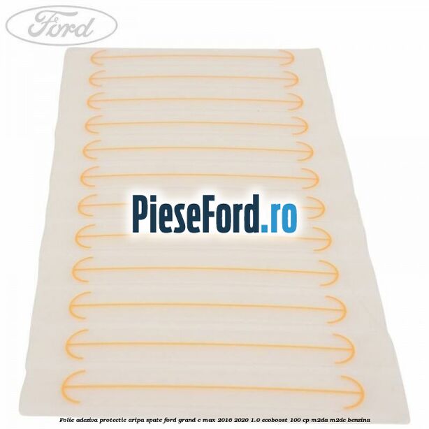 Folie adeziva protectie aripa spate Ford Grand C-Max 2016-2020 1.0 EcoBoost 100 cp M2DA, M2DC benzina