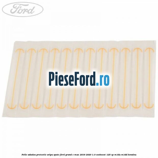 Folie adeziva protectie aripa spate Ford Grand C-Max 2016-2020 1.0 EcoBoost 125 cp M1DA, M1DD benzina