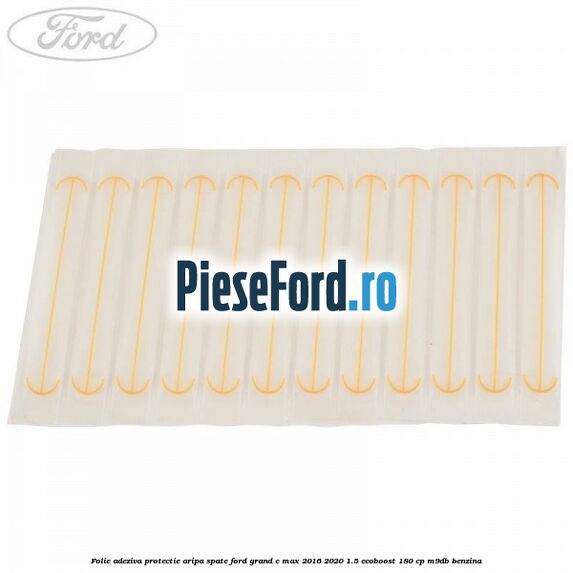 Folie adeziva protectie aripa spate Ford Grand C-Max 2016-2020 1.5 EcoBoost 180 cp M9DB benzina