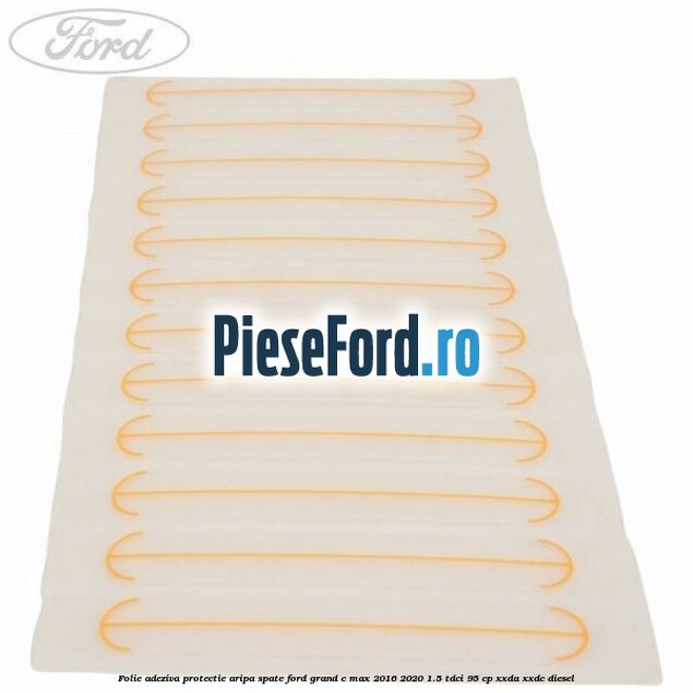 Folie adeziva protectie aripa spate Ford Grand C-Max 2016-2020 1.5 TDCi 95 cp XXDA, XXDC diesel