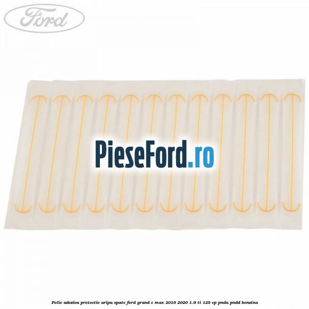 Folie adeziva protectie aripa spate Ford Grand C-Max 2016-2020 1.6 Ti 125 cp PNDA, PNDD benzina