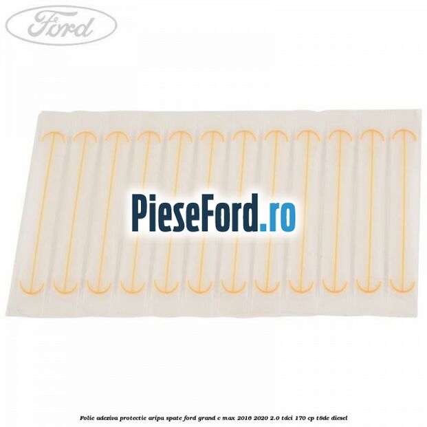 Folie adeziva protectie aripa spate Ford Grand C-Max 2016-2020 2.0 TDCi 170 cp Folie adeziva protectie aripa spate Ford Grand C-Max 2016-2020 2.0 TDCi 170 cp T8DE diesel