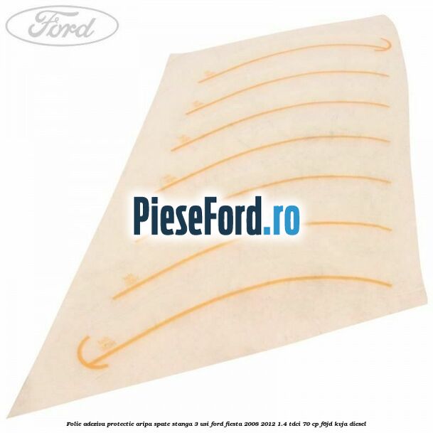 Folie adeziva protectie aripa spate stanga 3 usi Ford Fiesta 2008-2012 1.4 TDCi 70 cp F6JD, KVJA diesel