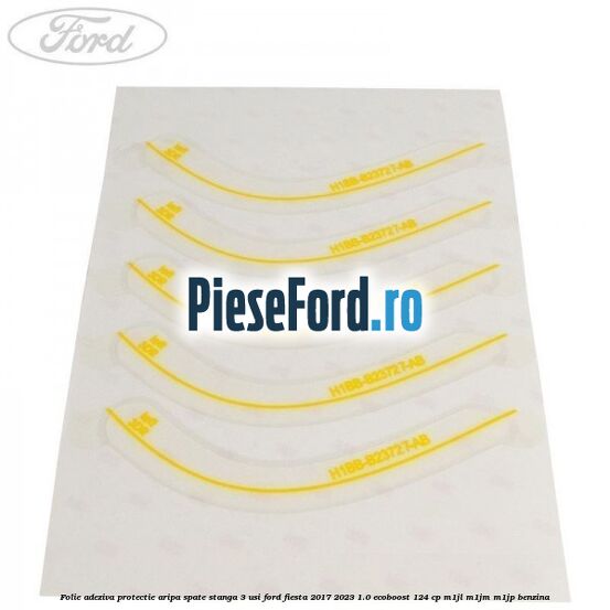Folie adeziva protectie aripa spate stanga 3 usi Ford Fiesta 2017-2023 1.0 EcoBoost 124 cp M1JL, M1JM, M1JP benzina