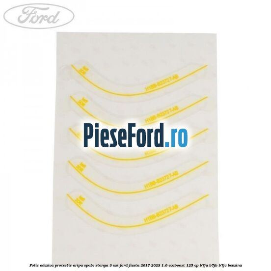 Folie adeziva protectie aripa spate stanga 3 usi Ford Fiesta 2017-2023 1.0 EcoBoost 125 cp B7JA, B7JB, B7JC benzina