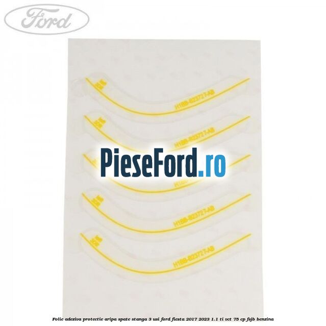 Folie adeziva protectie aripa spate stanga 3 usi Ford Fiesta 2017-2023 1.1 Ti-VCT 75 cp FSJB benzina