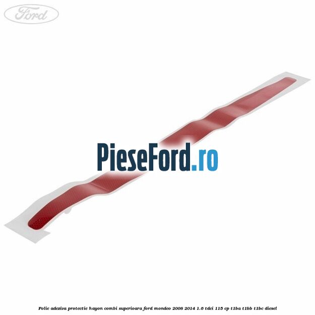 Folie adeziva protectie hayon combi superioara Ford Mondeo 2008-2014 1.6 TDCi 115 cp T1BA, T1BB, T1BC diesel