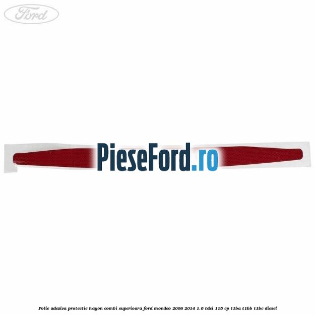 Folie adeziva protectie hayon combi superioara Ford Mondeo 2008-2014 1.6 TDCi 115 cp T1BA, T1BB, T1BC diesel
