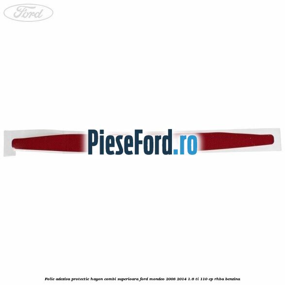 Folie adeziva protectie hayon combi superioara Ford Mondeo 2008-2014 1.6 Ti 110 cp RHBA benzina
