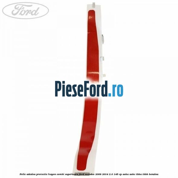 Folie adeziva protectie hayon combi superioara Ford Mondeo 2008-2014 2.0 145 cp AOBA, AOBC, TBBA, TBBB benzina