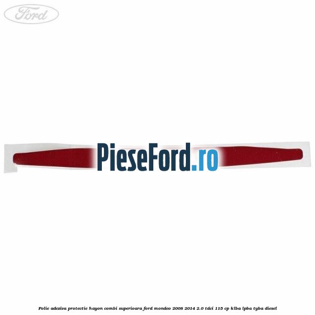 Folie adeziva protectie hayon combi superioara Ford Mondeo 2008-2014 2.0 TDCi 115 cp KLBA, LPBA, TYBA diesel