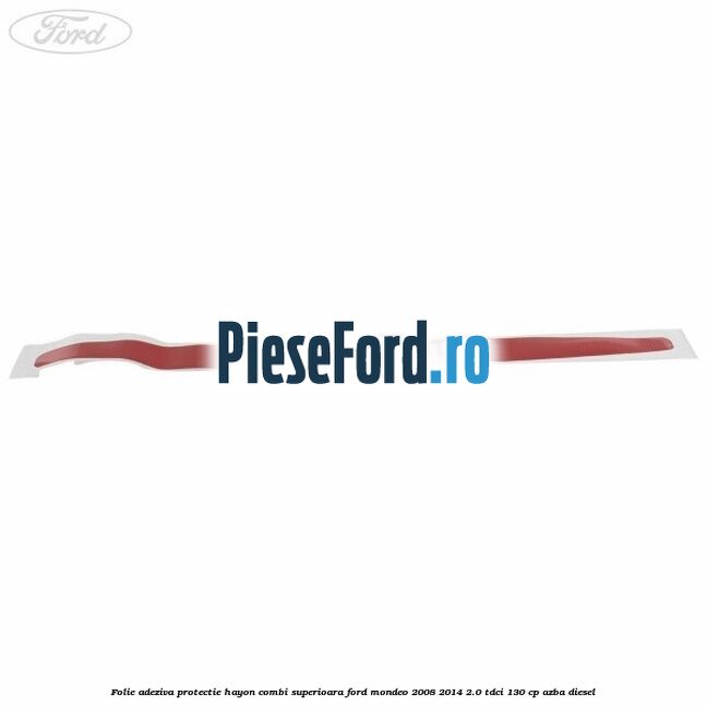 Folie adeziva protectie hayon combi superioara Ford Mondeo 2008-2014 2.0 TDCi 130 cp AZBA diesel