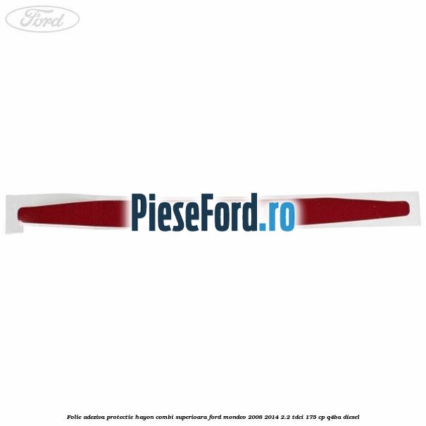 Folie adeziva protectie hayon combi superioara Ford Mondeo 2008-2014 2.2 TDCi 175 cp Q4BA diesel