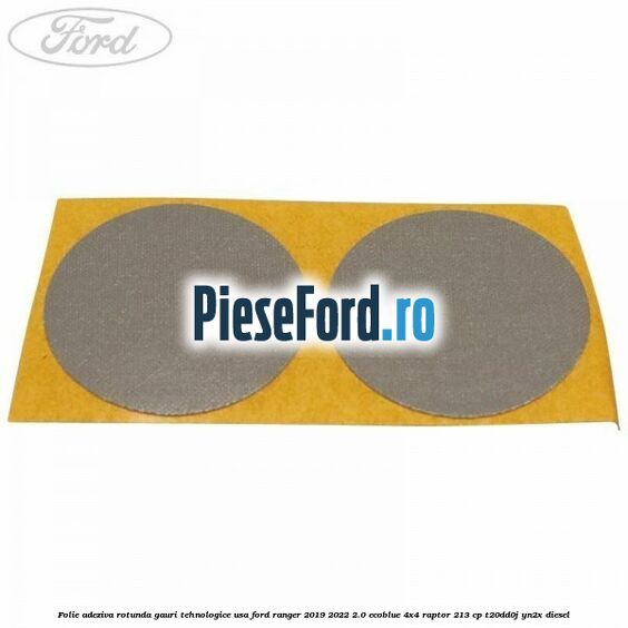 Folie adeziva rotunda gauri tehnologice usa Ford Ranger 2019-2022 2.0 EcoBlue 4x4 Raptor 213 cp Folie adeziva rotunda gauri tehnologice usa Ford Ranger 2019-2022 2.0 EcoBlue 4x4 Raptor 213 cp T20DD0J, YN2X diesel