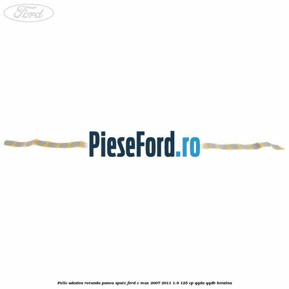 Folie adeziva rotunda panou spate Ford C-Max 2007-2011 1.8 125 cp QQDA, QQDB benzina