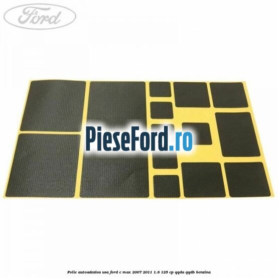 Folie autoadeziva usa Ford C-Max 2007-2011 1.8 125 cp Folie autoadeziva usa Ford C-Max 2007-2011 1.8 125 cp QQDA, QQDB benzina