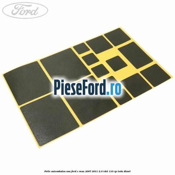 Folie autoadeziva usa Ford C-Max 2007-2011 2.0 TDCi 110 cp IXDA diesel