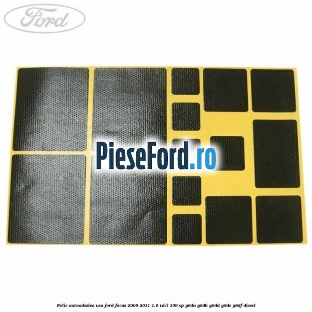 Folie autoadeziva usa Ford Focus 2008-2011 1.6 TDCi 109 cp G8DA, G8DB, G8DD, G8DE, G8DF diesel