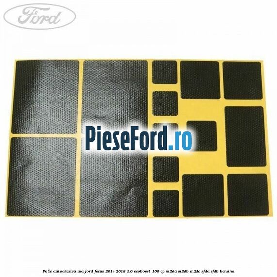 Folie autoadeziva usa Ford Focus 2014-2018 1.0 EcoBoost 100 cp M2DA, M2DB, M2DC, SFDA, SFDB benzina