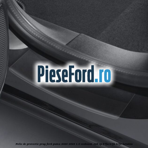 Folie de protectie prag Ford Puma 2020-2023 1.0 EcoBoost 125 cp B7JA, B7JB, B7JE benzina