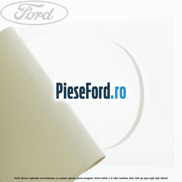 Folie fixare oglinda retrovizoare cu senzor ploaie Ford EcoSport 2019-2023 1.5 TDCi EcoBlue 4x4 125 cp ZTJA, ZTJB, ZTJC diesel