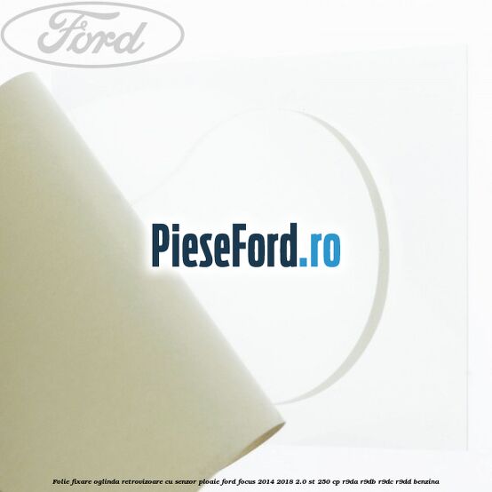 Folie fixare oglinda retrovizoare cu senzor ploaie Ford Focus 2014-2018 2.0 ST 250 cp R9DA, R9DB, R9DC, R9DD benzina