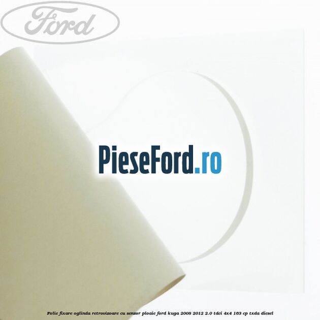 Folie fixare oglinda retrovizoare cu senzor ploaie Ford Kuga 2008-2012 2.0 TDCI 4x4 163 cp TXDA diesel