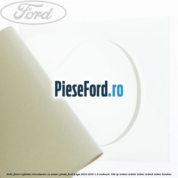Folie fixare oglinda retrovizoare cu senzor ploaie Ford Kuga 2016-2018 1.5 EcoBoost 150 cp M8MA, M8MB, M8MC, M8MD, M8ME benzina