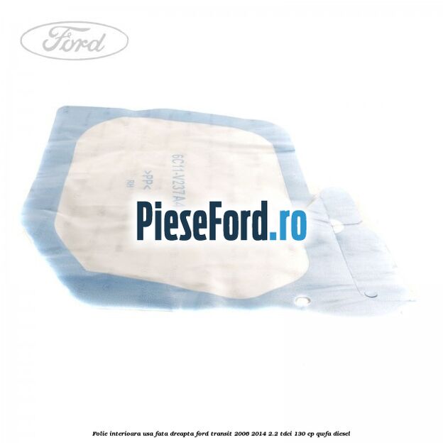 Folie interioara usa fata dreapta Ford Transit 2006-2014 2.2 TDCi 130 cp QWFA diesel