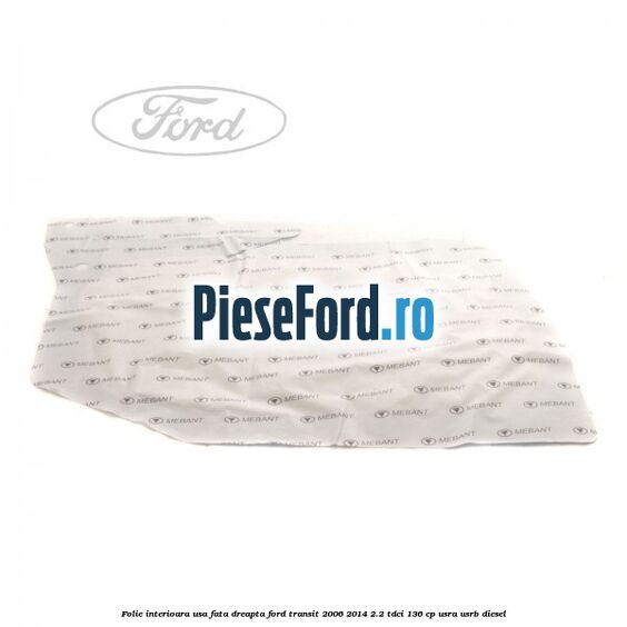 Folie interioara usa fata dreapta Ford Transit 2006-2014 2.2 TDCi 136 cp Folie interioara usa fata dreapta Ford Transit 2006-2014 2.2 TDCi 136 cp USRA, USRB diesel