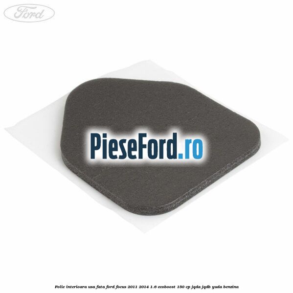 Folie interioara usa fata Ford Focus 2011-2014 1.6 EcoBoost 150 cp JQDA, JQDB, YUDA benzina