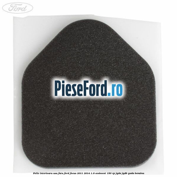 Folie interioara usa fata Ford Focus 2011-2014 1.6 EcoBoost 150 cp JQDA, JQDB, YUDA benzina