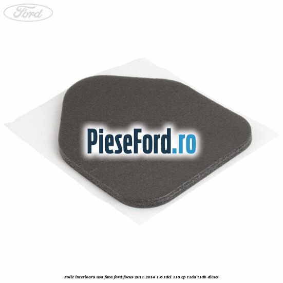 Folie interioara usa fata Ford Focus 2011-2014 1.6 TDCi 115 cp T1DA, T1DB diesel