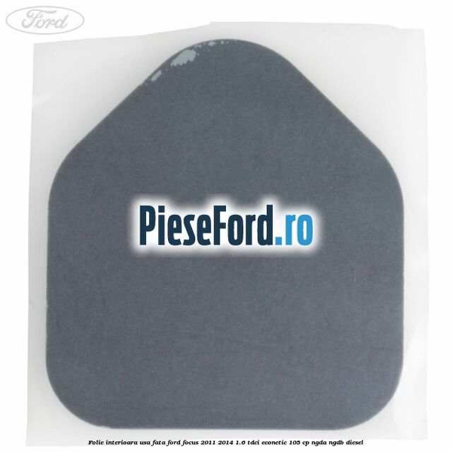 Folie interioara usa fata Ford Focus 2011-2014 1.6 TDCi ECOnetic 105 cp NGDA, NGDB diesel