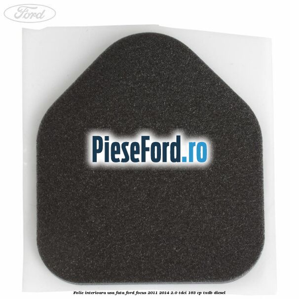 Folie interioara usa fata Ford Focus 2011-2014 2.0 TDCi 163 cp TXDB diesel